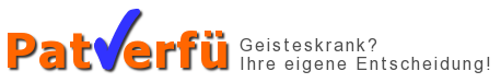 PatVerf&uuml; - Geisteskrank? Ihre eigene Entscheidung!